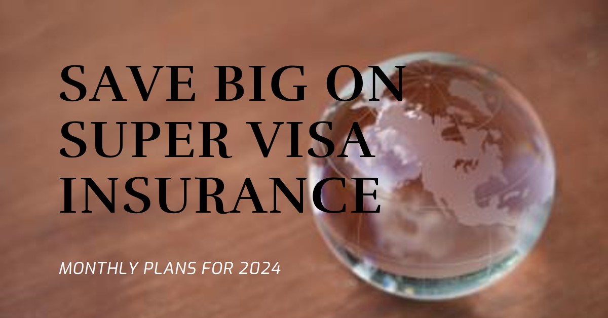 Super visa insurance monthly plan