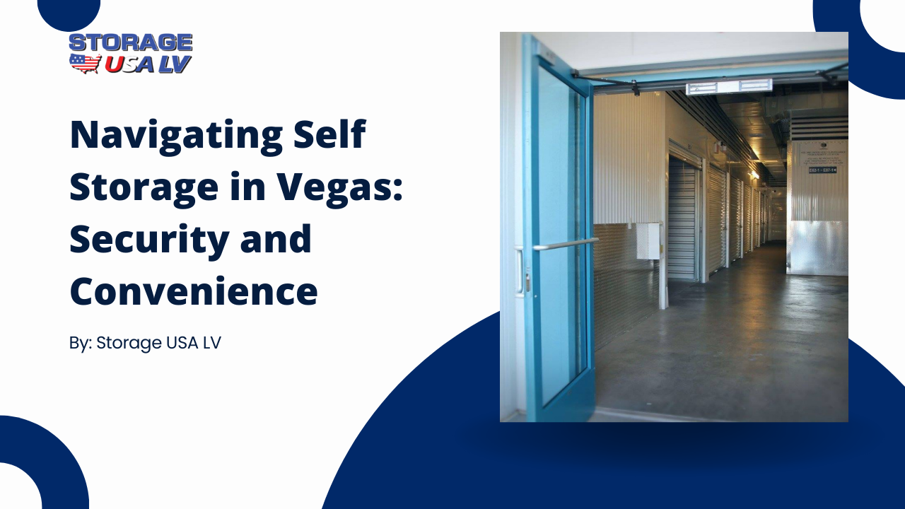 Navigating Self Storage in Vegas: Security and Convenience