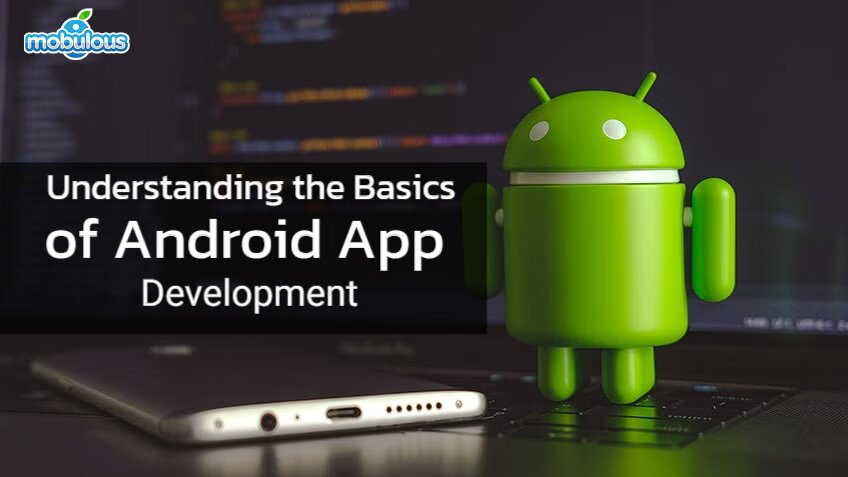 Understanding the Basics of Android App Development