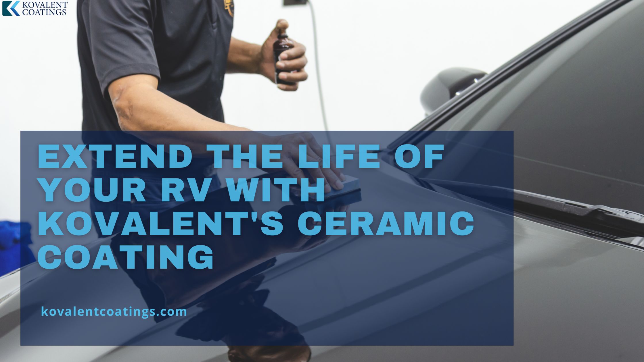 Extend the Life of Your RV with Kovalent's Ceramic Coating