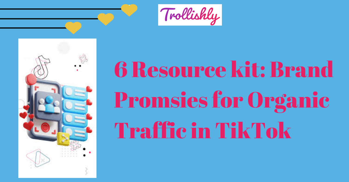 6 Resource kit: Brand Promsies for Organic Traffic in TikTok