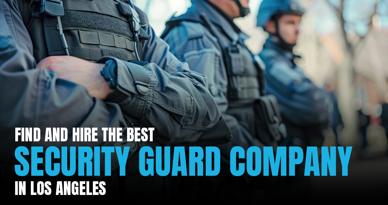 Find and Hire the Best Security Guard Company in Los Angeles