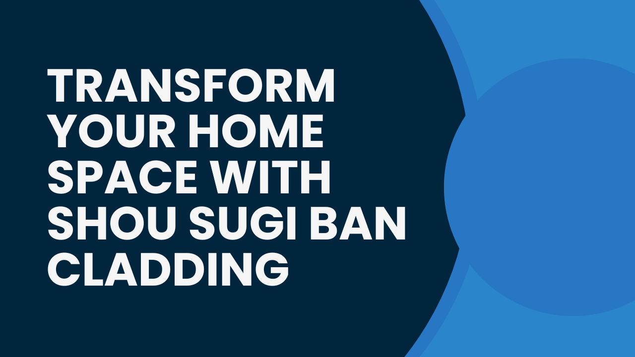 Transform Your Home Space with Shou Sugi Ban Cladding