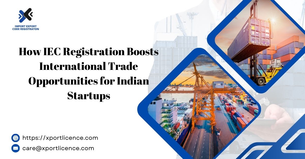 How IEC Registration Boosts International Trade Opportunities for Indian Startups