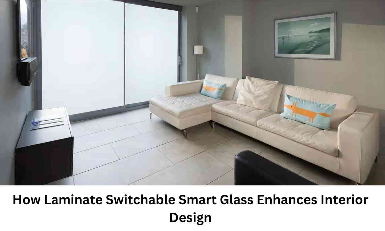 How Laminate Switchable Smart Glass Enhances Interior Design