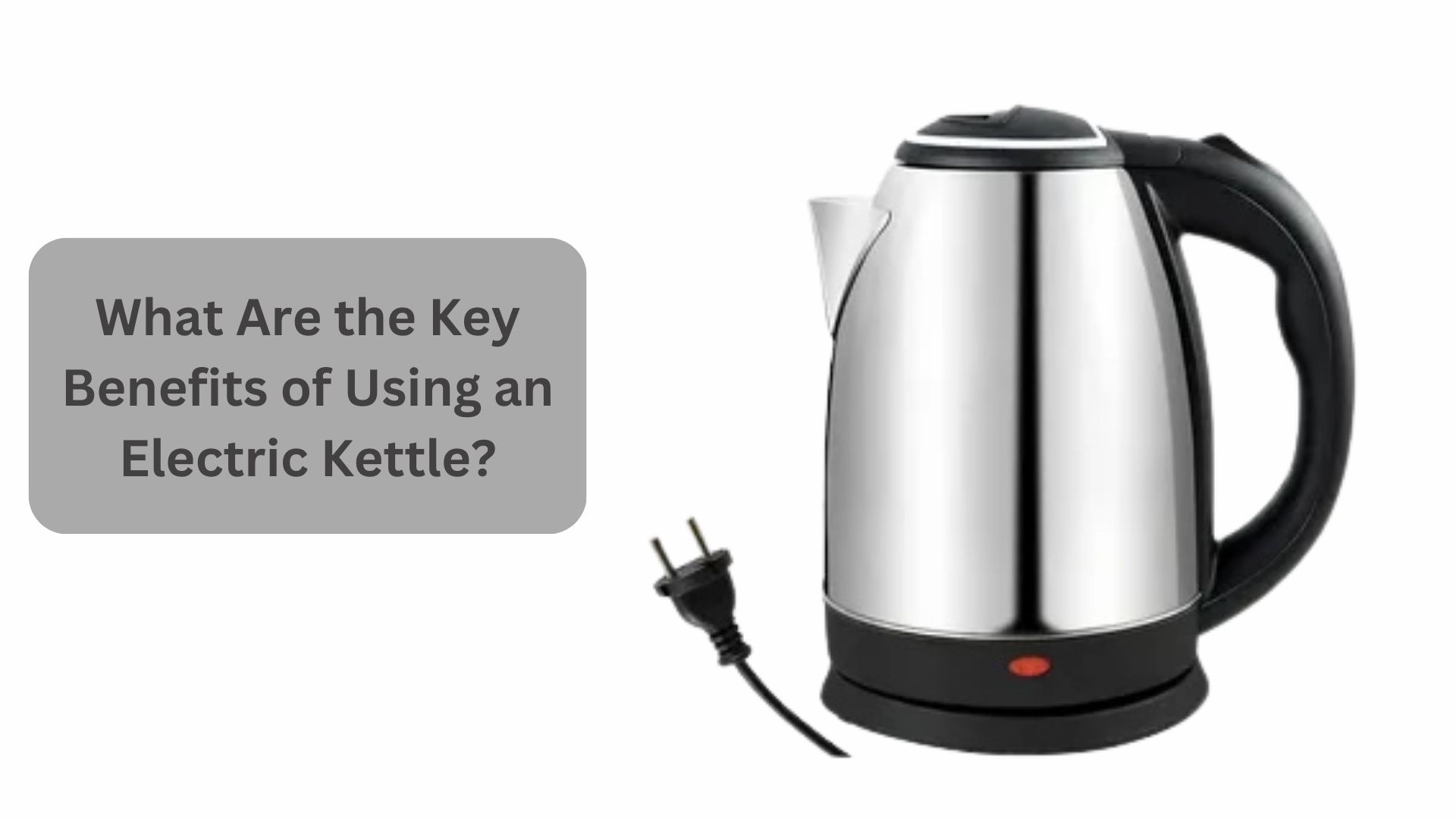 What Are the Key Benefits of Using an Electric Kettle