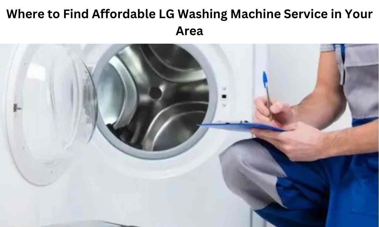 Where to Find Reliable LG Washing Machine Repair Services Near You