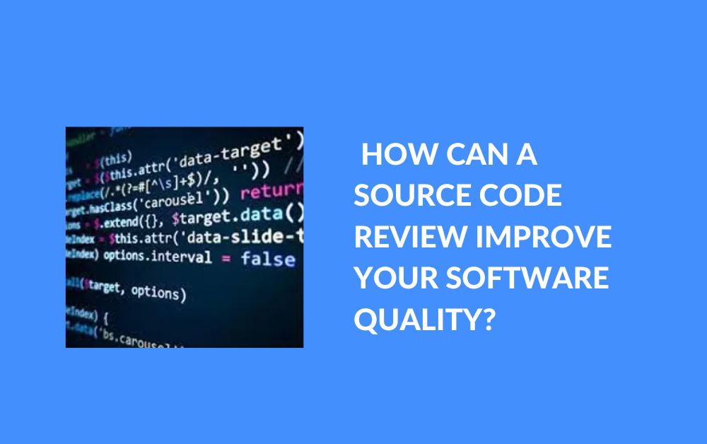 How Can a Source Code Review Improve Your Software Quality