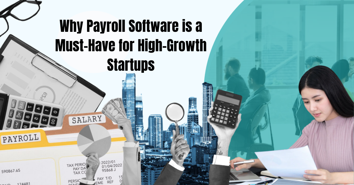 Why Payroll Software is a Must-Have for High-Growth Startups