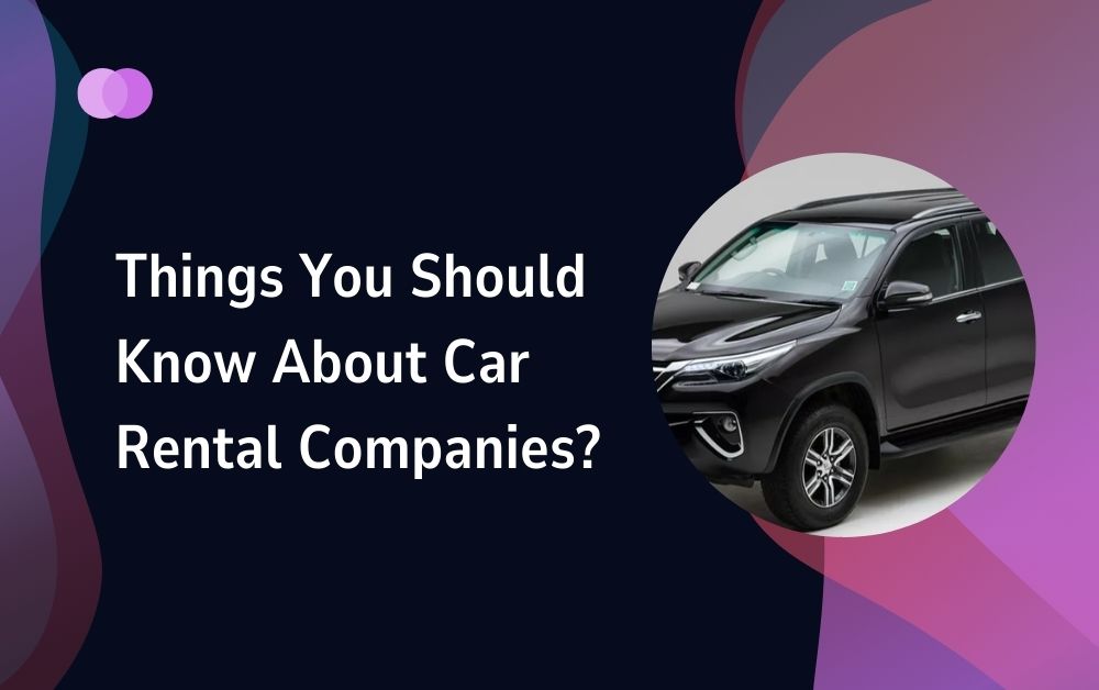 Things You Should Know About Car Rental Companies