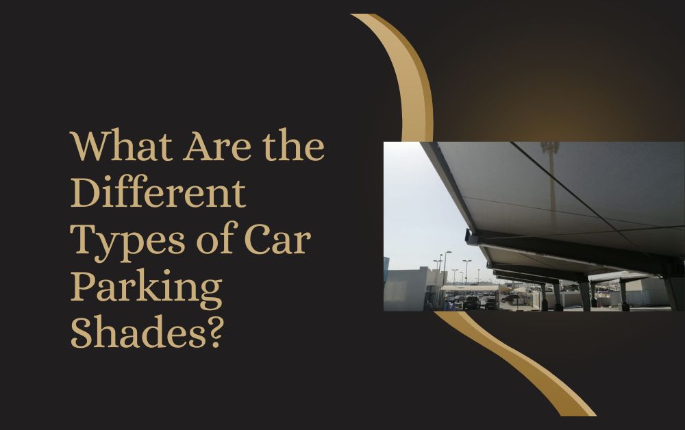 What Are the Different Types of Car Parking Shades