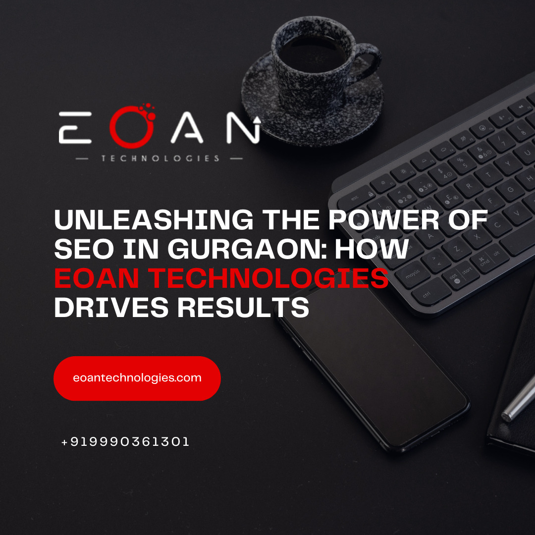 Unleashing the Power of SEO in Gurgaon: Eoan Technologies