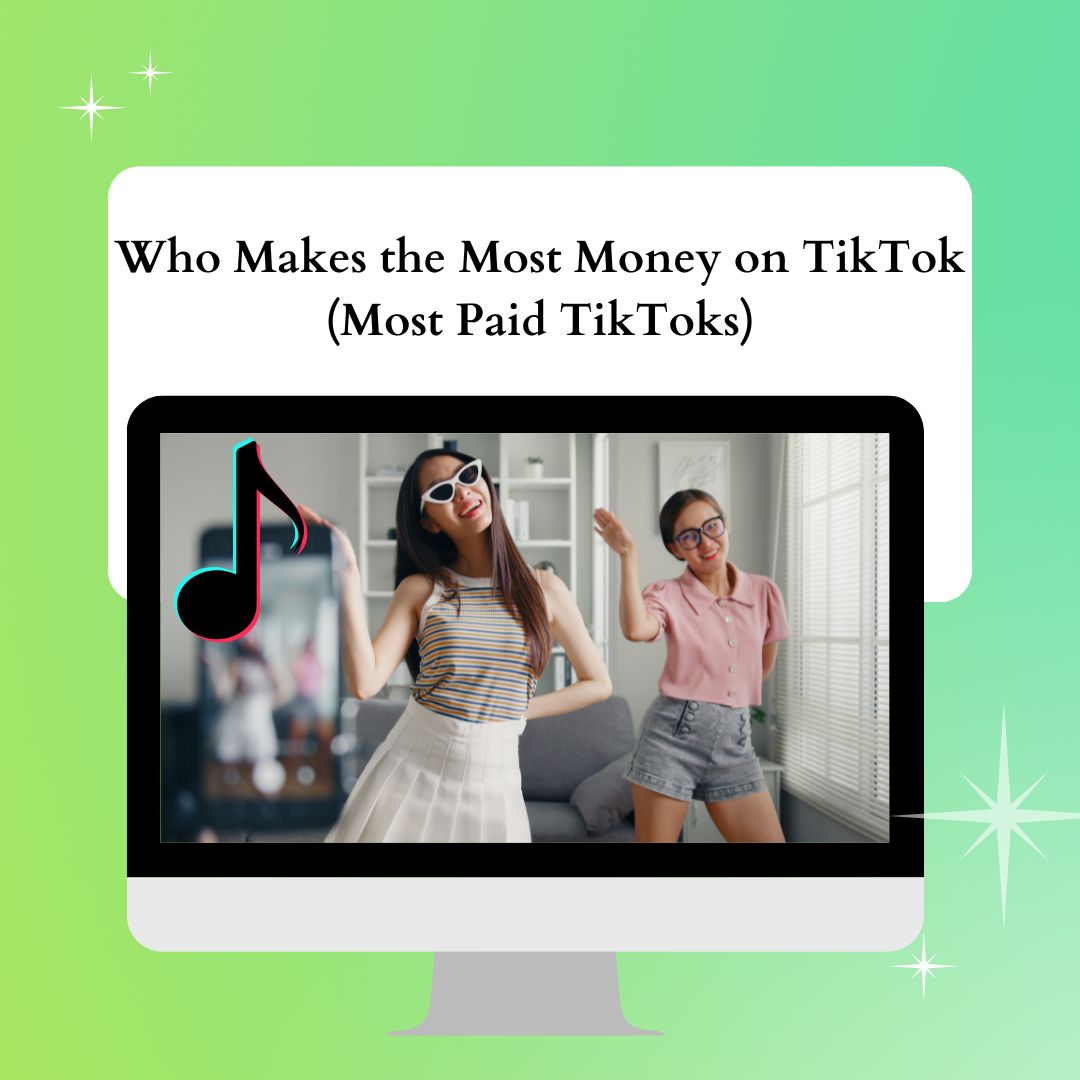 Who Makes the Most Money on TikTok (Most Paid TikToks)