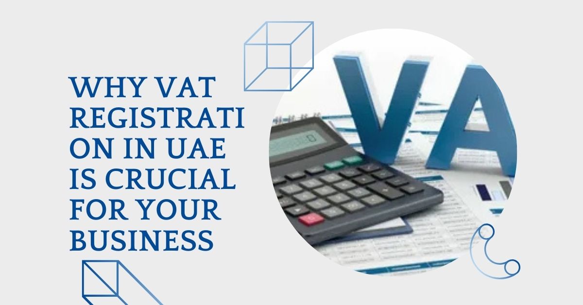 Why VAT Registration in UAE Is Crucial for Your Business