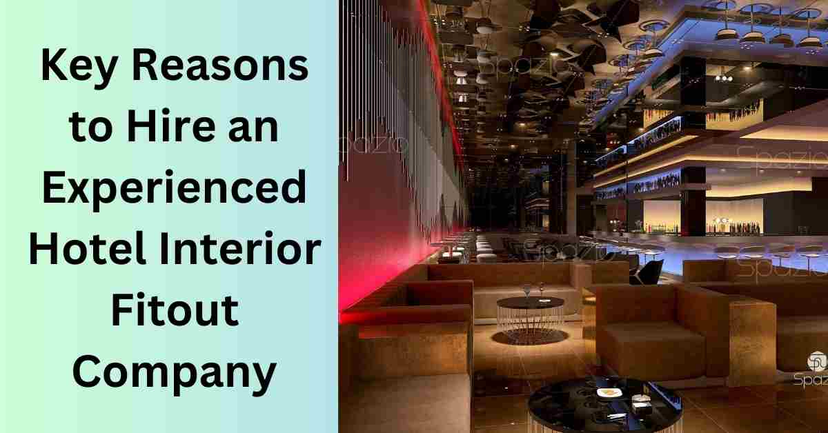 Key Reasons to Hire an Experienced Hotel Interior Fitout Company